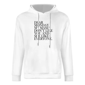 Dear Monday My Mama Dont Like You Fun Graphic Tee Shirt European Size Men Hoodie