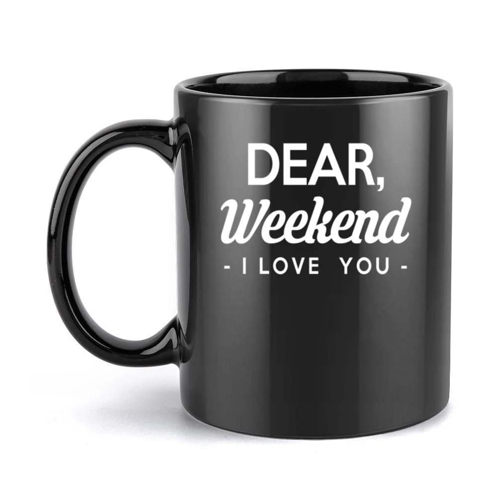 Dear Weekend I Love You Fun Graphic Tee Shirt Black Mug