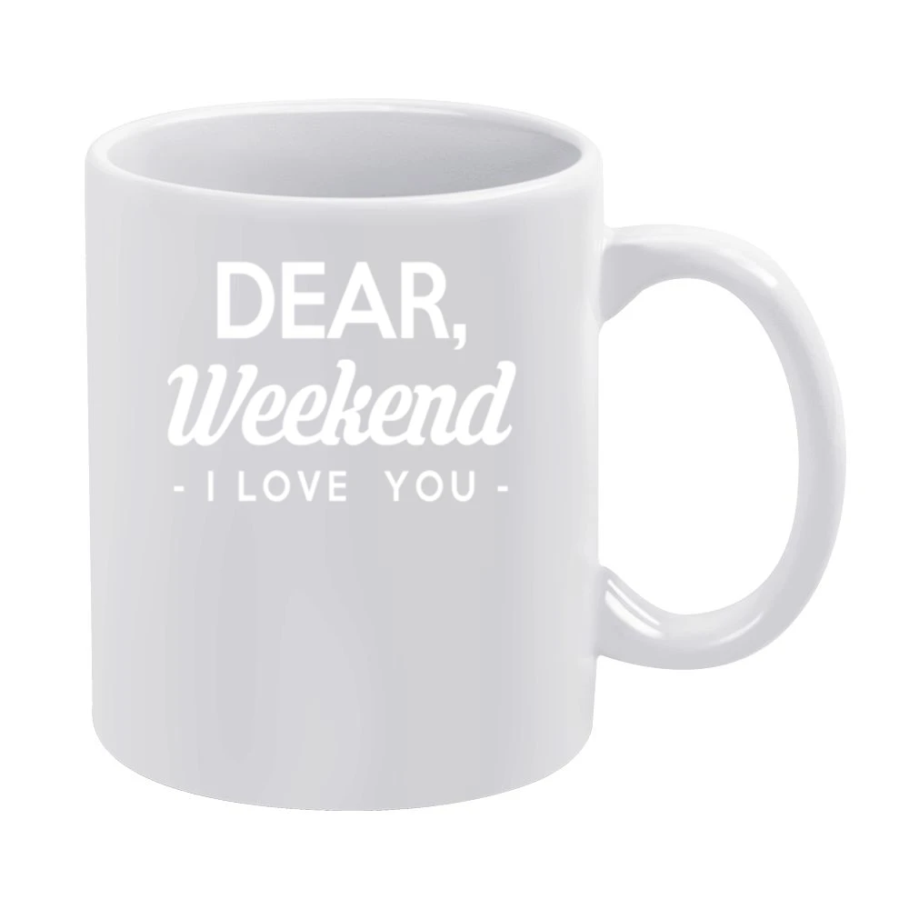 Dear Weekend I Love You Fun Graphic Tee Shirt White Mug
