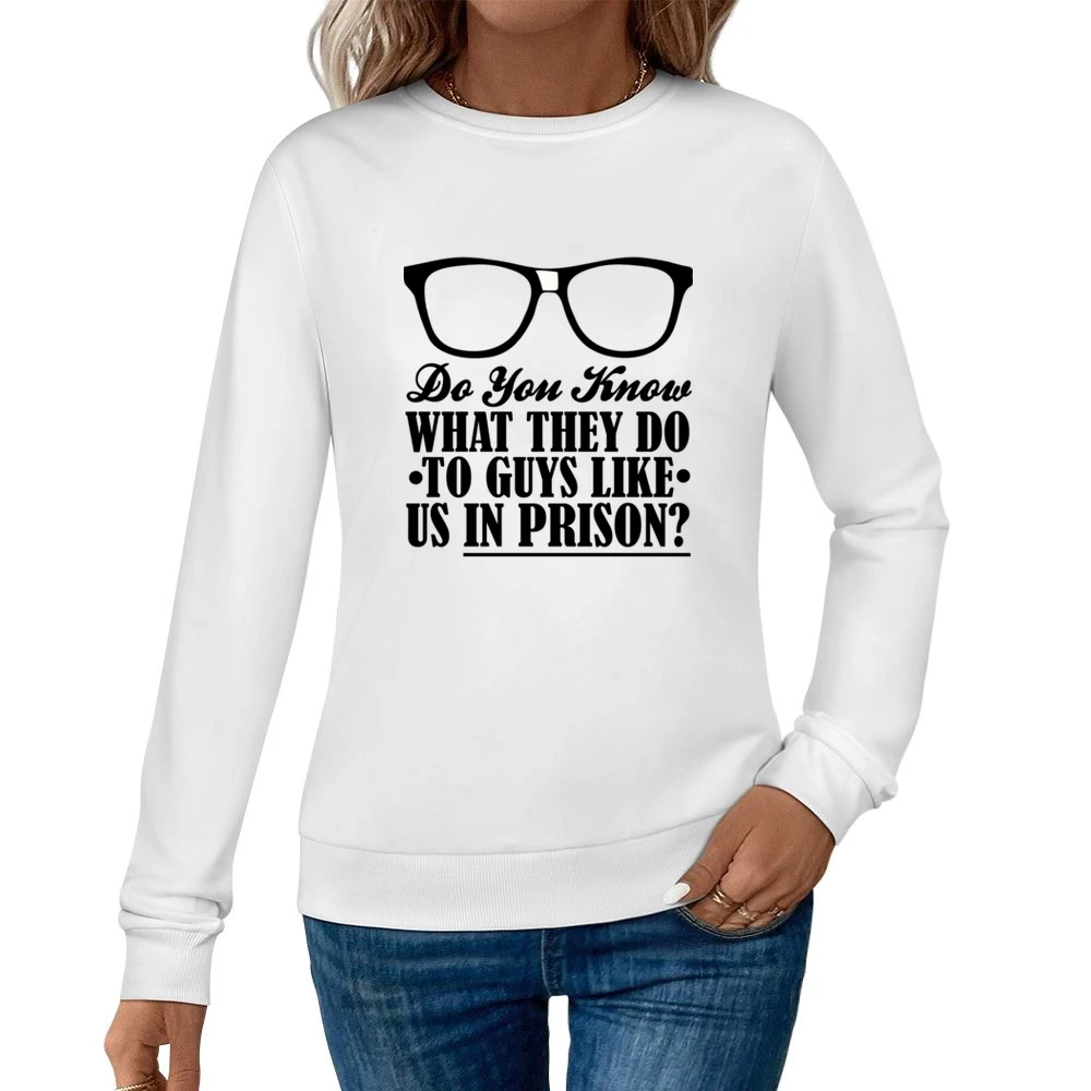 Do You Know What They Do To Guys Like Us In Prison Funny Geek Nerd T S Women Pullover Sweatshirt
