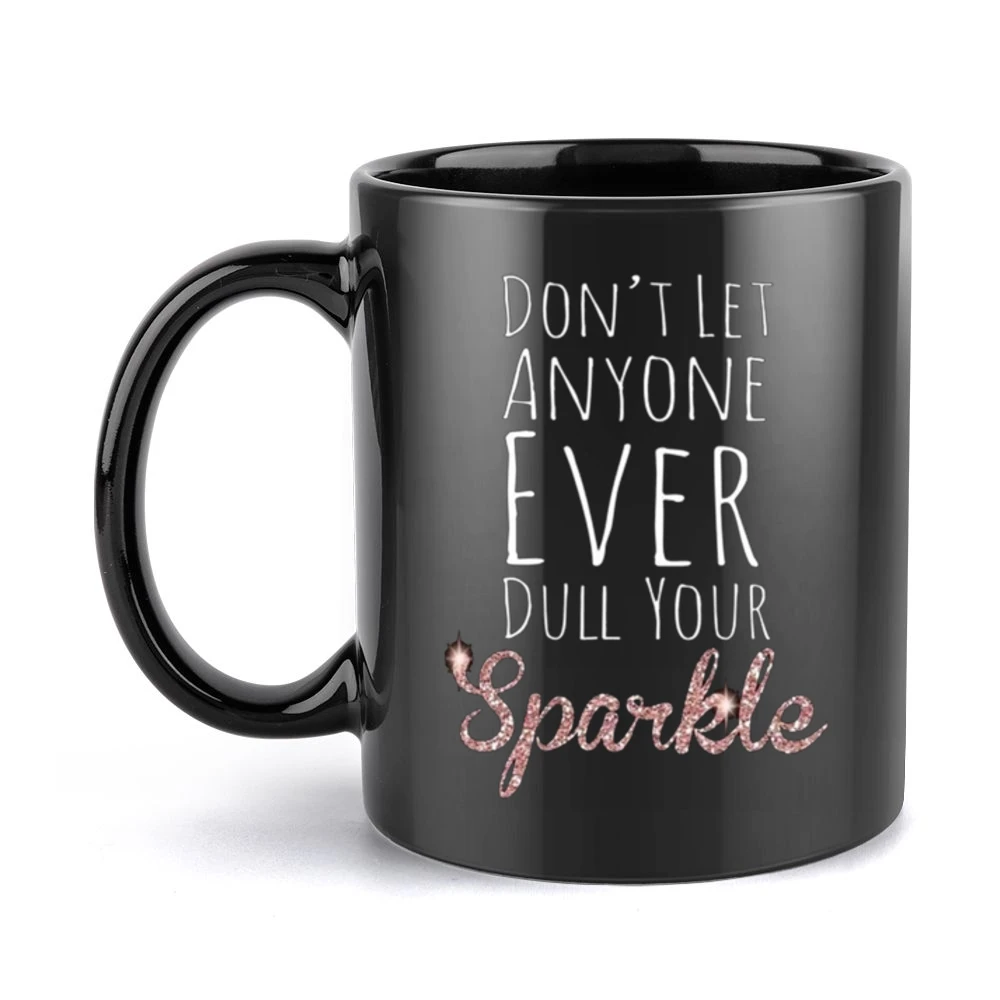 Dont Let Anyone Ever Dull Your Sparkle Fun Inspirational Graphic T Shi Black Mug