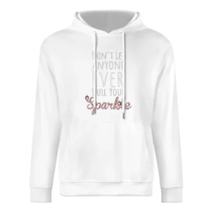 Dont Let Anyone Ever Dull Your Sparkle Fun Inspirational Graphic T Shi European Size Men Hoodie