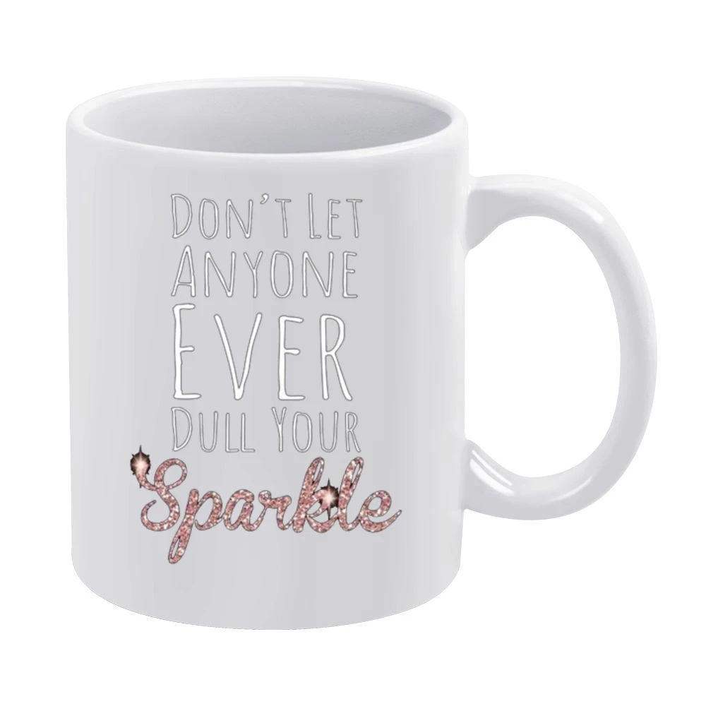 Dont Let Anyone Ever Dull Your Sparkle Fun Inspirational Graphic T Shi White Mug