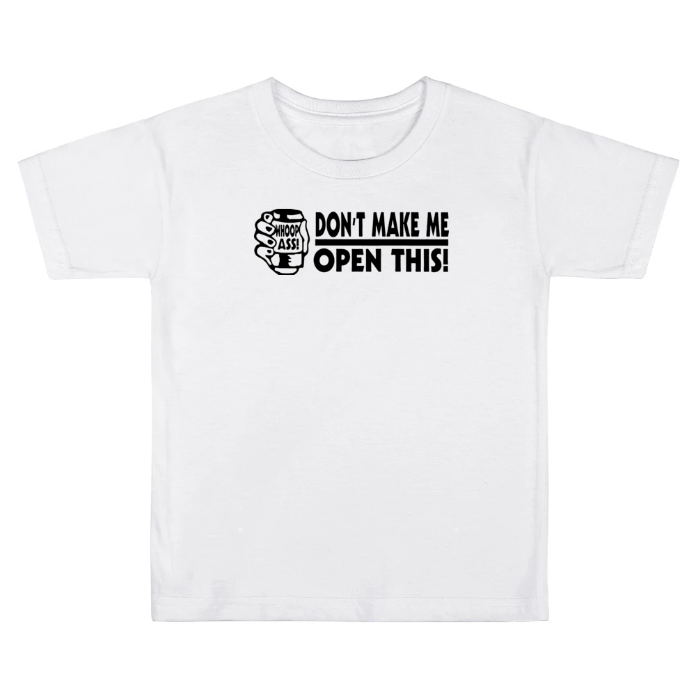 Dont Make Me Open This Whoop Ass Kids Boys Girls T-Shirt