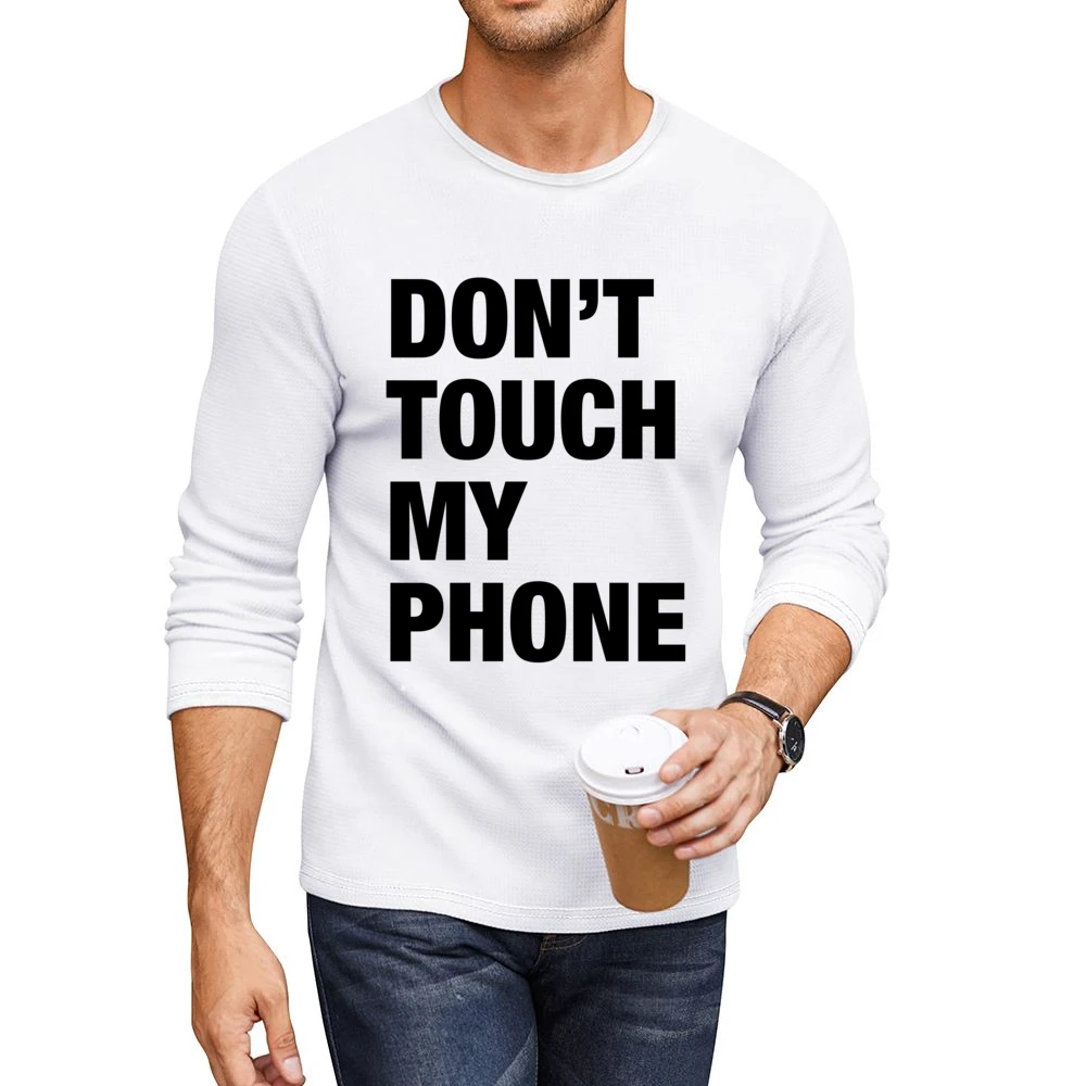 Dont Touch My Phone Funny Popular Graphic Tumblr White Men CrewNeck Long Sleeve T-Shirt