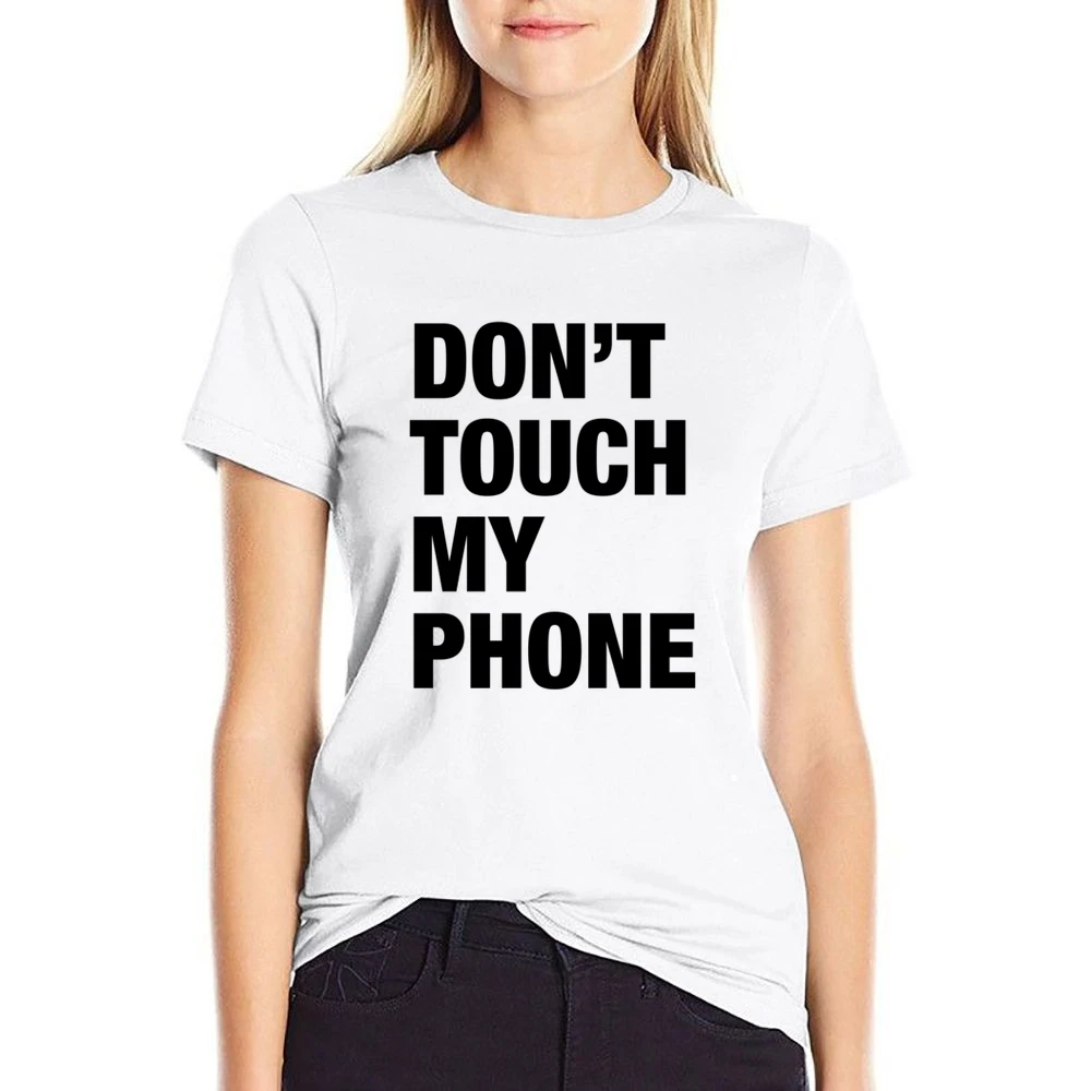 Dont Touch My Phone Funny Popular Graphic Tumblr White US Size Women Ladies T-shirt
