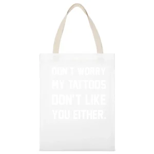 Dont Worry My Tattoos Do Not Like You Either Funny Graphic Artist Tee White Canvas Tote Shopping Bag