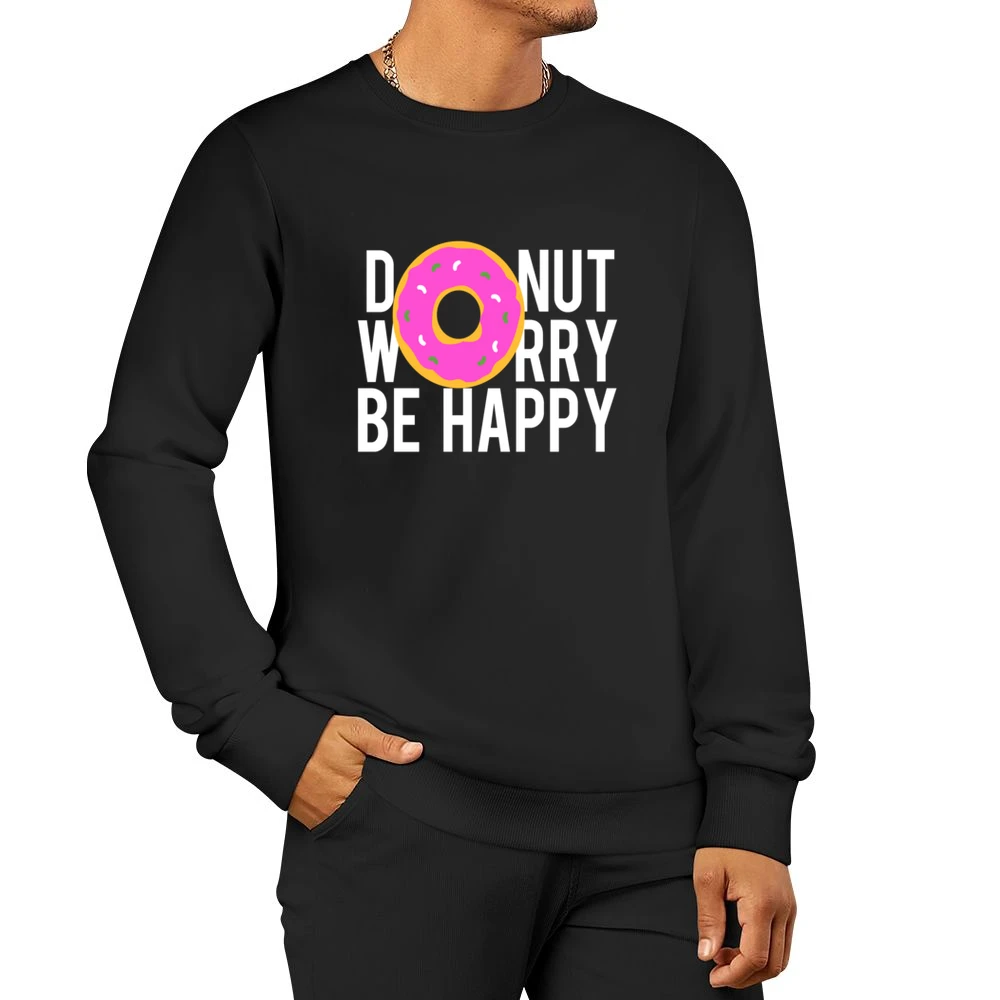 Donut Worry Be Happy Fun Food Graphic Tee Shirt Men Pullover Sweatshirt
