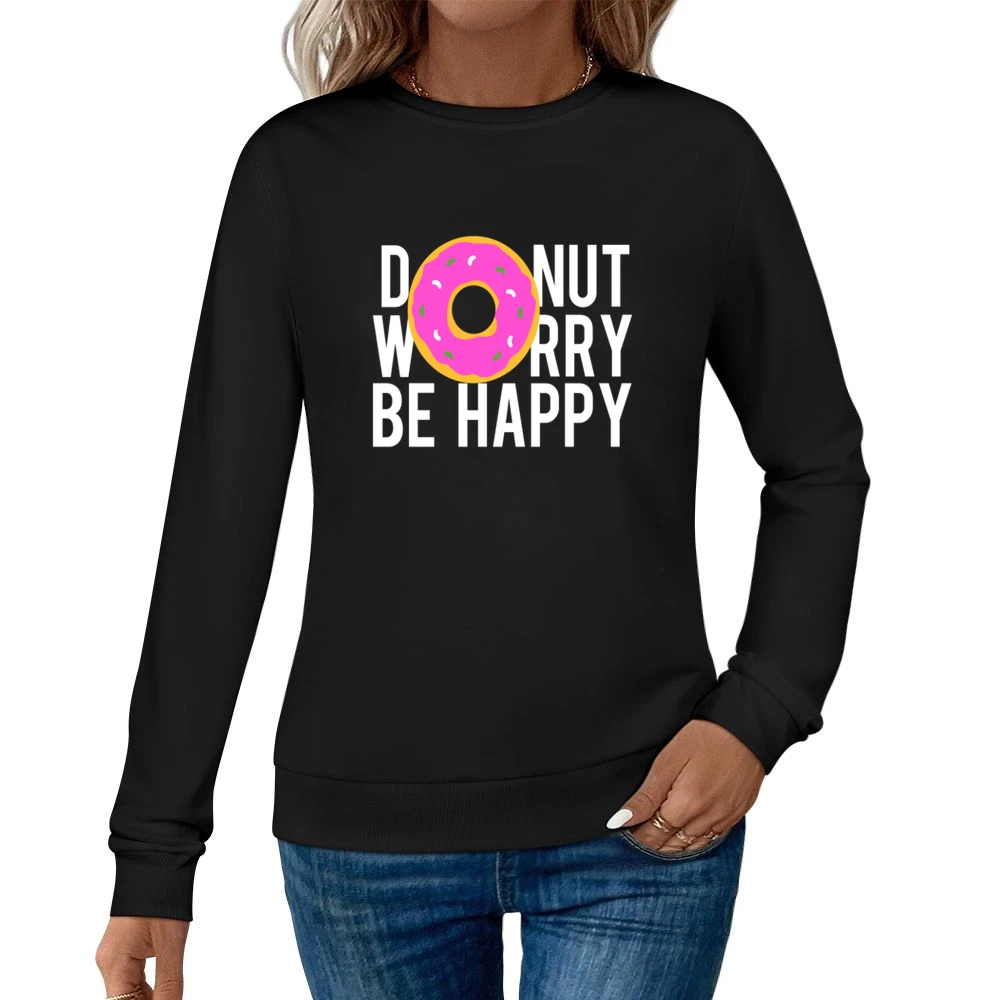 Donut Worry Be Happy Fun Food Graphic Tee Shirt Women Pullover Sweatshirt