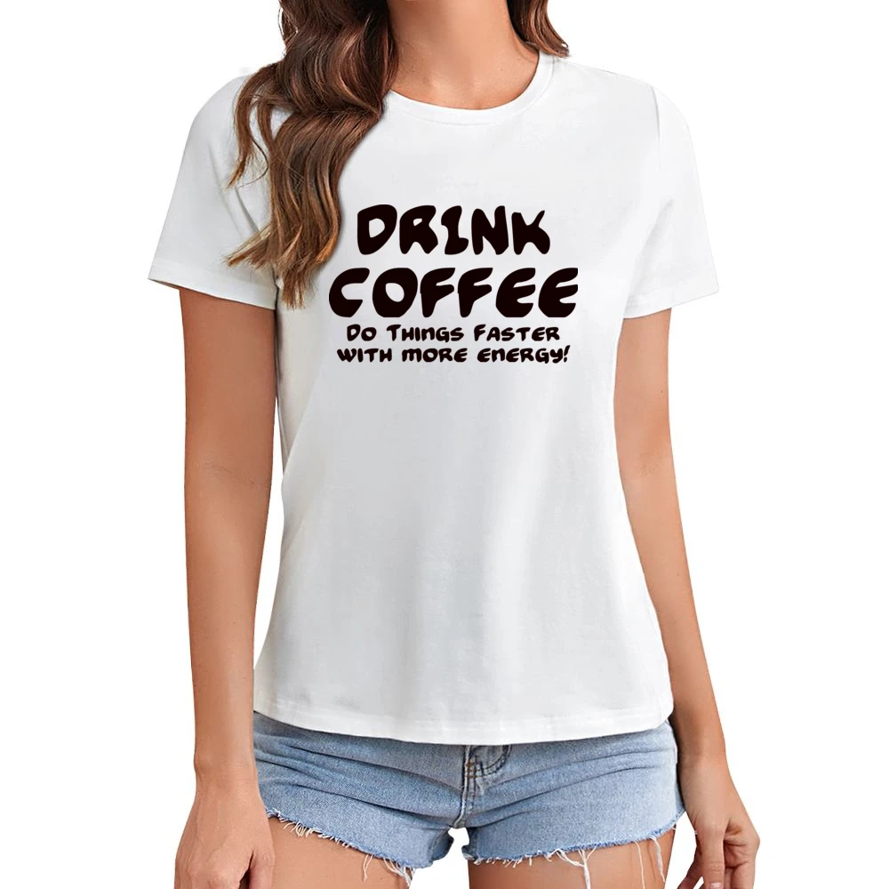Drink Coffee Do Things Faster With More Energy Asian Size Women Ladies T-shirt
