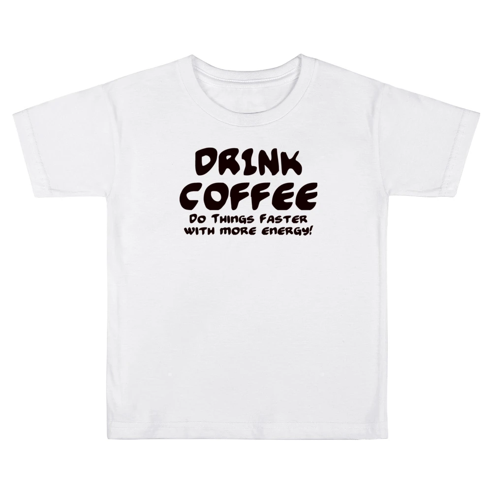 Drink Coffee Do Things Faster With More Energy Kids Boys Girls T-Shirt