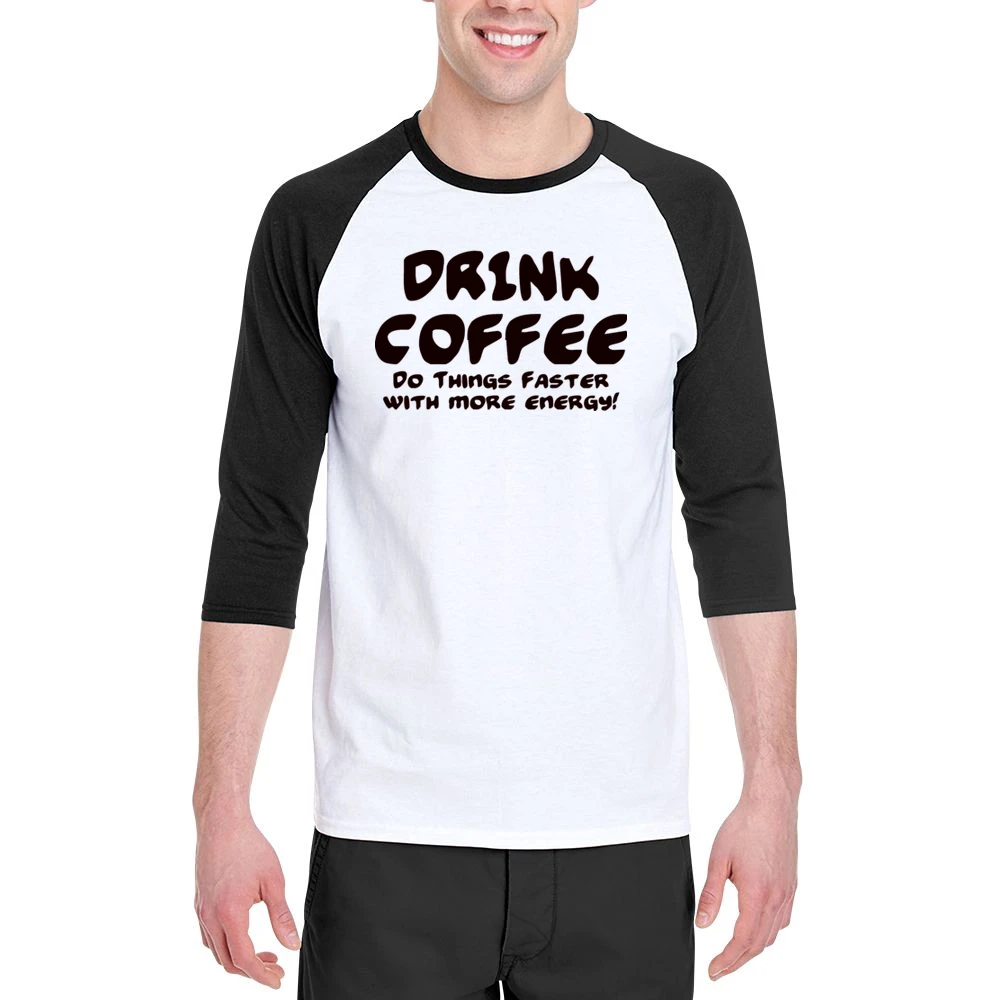 Drink Coffee Do Things Faster With More Energy Men 3/4 Sleeve T-Shirt