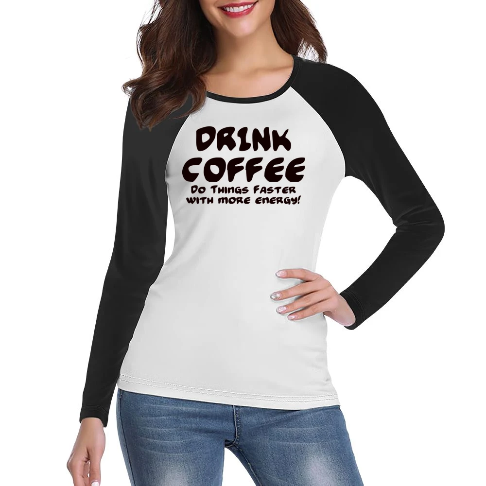 Drink Coffee Do Things Faster With More Energy Women Ladies Long Sleeve T-Shirt