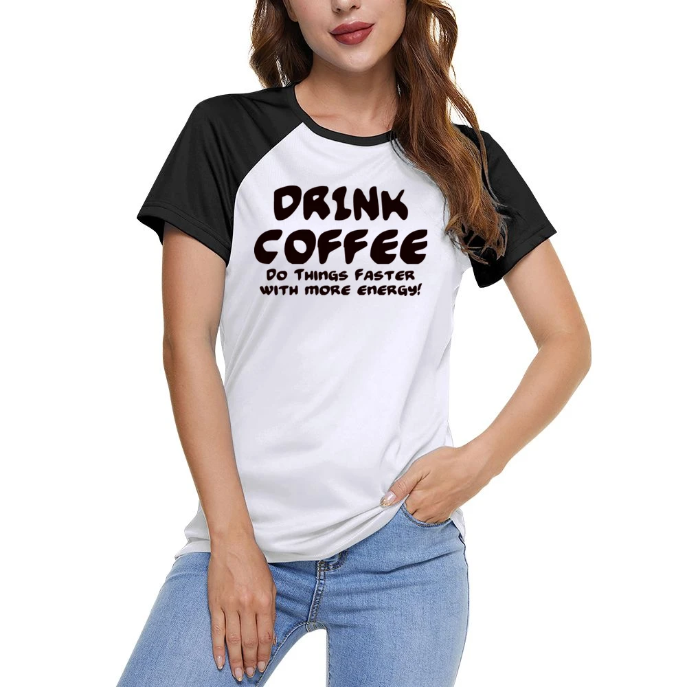 Drink Coffee Do Things Faster With More Energy Women Ladies Short Sleeve T-Shirt