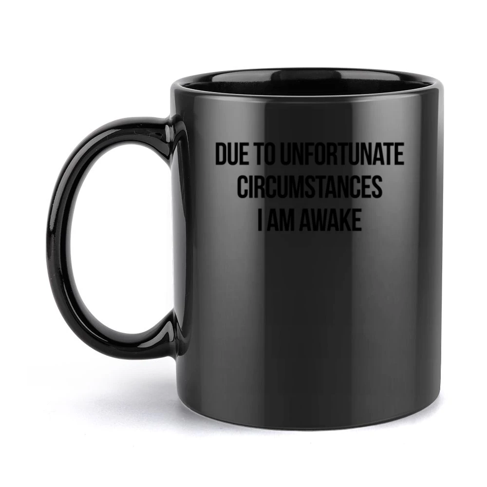Due To Unfortunate Circumstances I Am Awake Funny Popular Sleep Lovers Black Mug