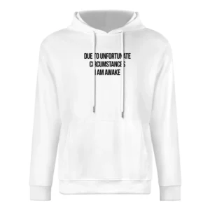 Due To Unfortunate Circumstances I Am Awake Funny Popular Sleep Lovers European Size Men Hoodie
