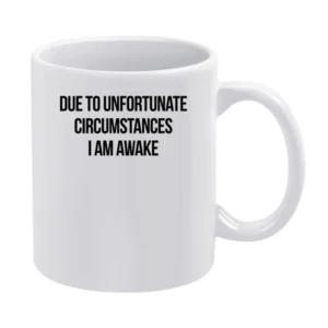 Due To Unfortunate Circumstances I Am Awake Funny Popular Sleep Lovers White Mug