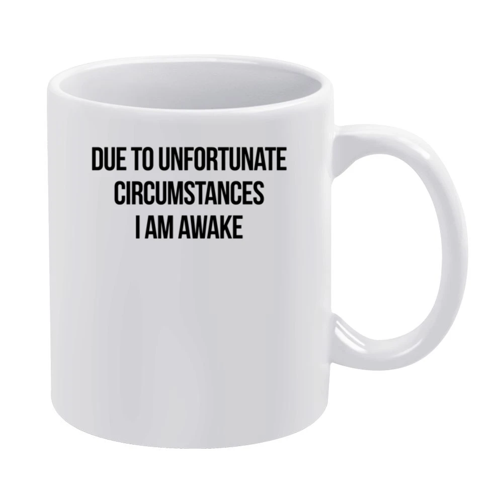 Due To Unfortunate Circumstances I Am Awake Funny Popular Sleep Lovers White Mug