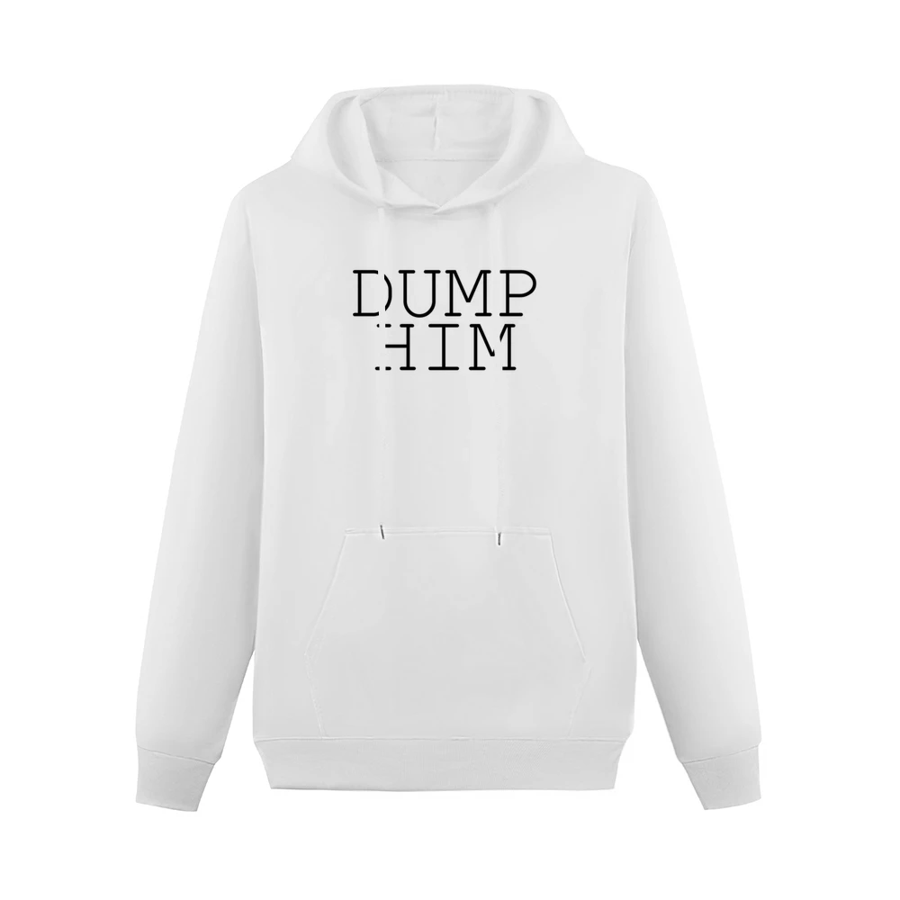Dump Him Funny Single Ladies Graphic Instagram Tumblr Blogger Men Hoodie With Pocket