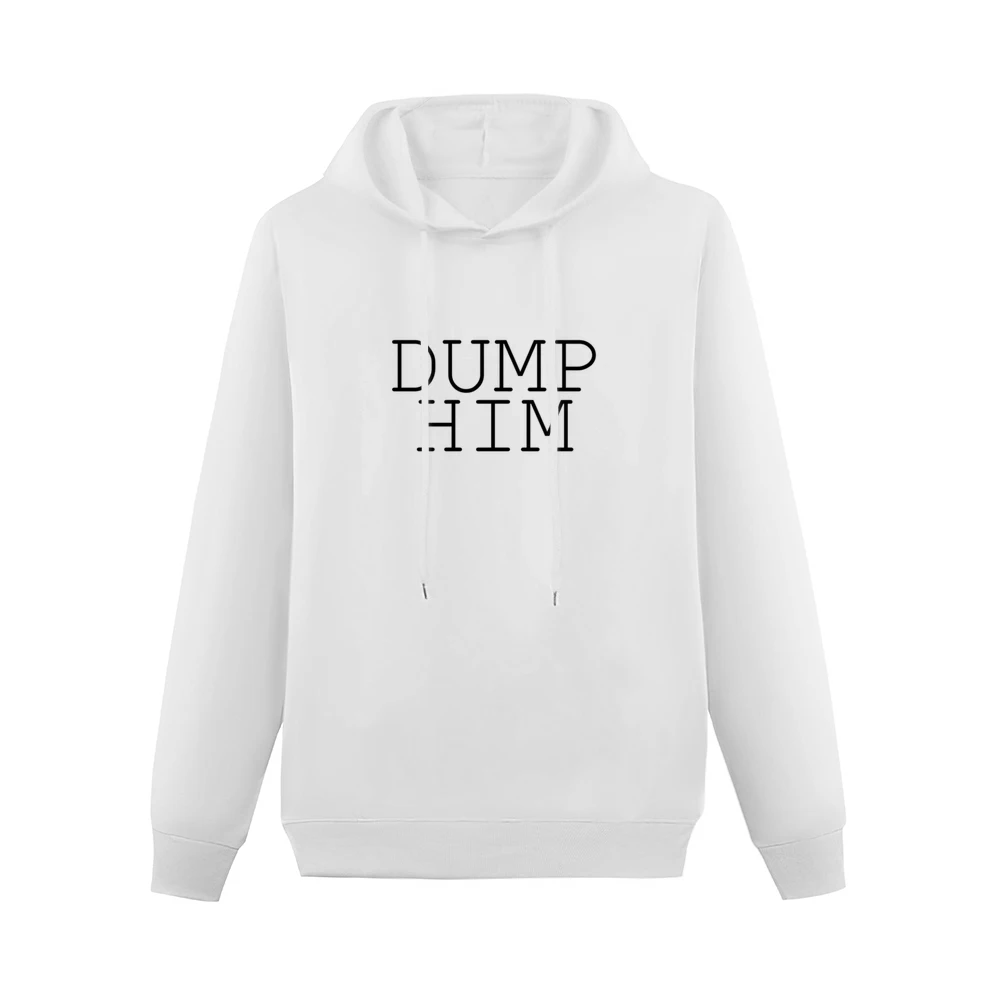 Dump Him Funny Single Ladies Graphic Instagram Tumblr Blogger Men Hoodie Without Pocket