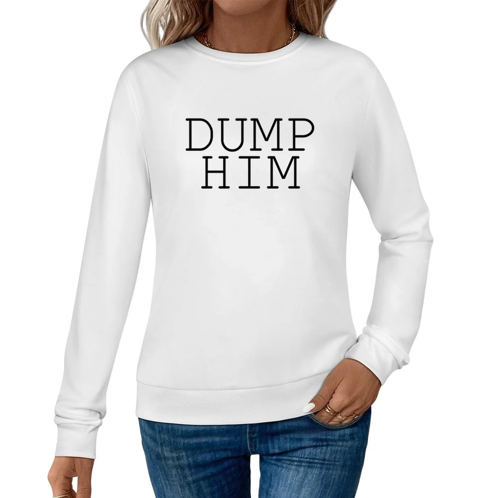 Dump Him Funny Single Ladies Graphic Instagram Tumblr Blogger Women Pullover Sweatshirt