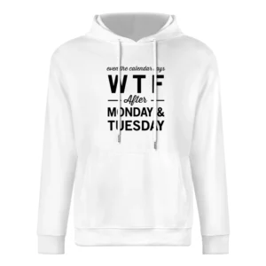 Even The Calendar Says WTF After Monday Funny Graphic Tee Shirt European Size Men Hoodie