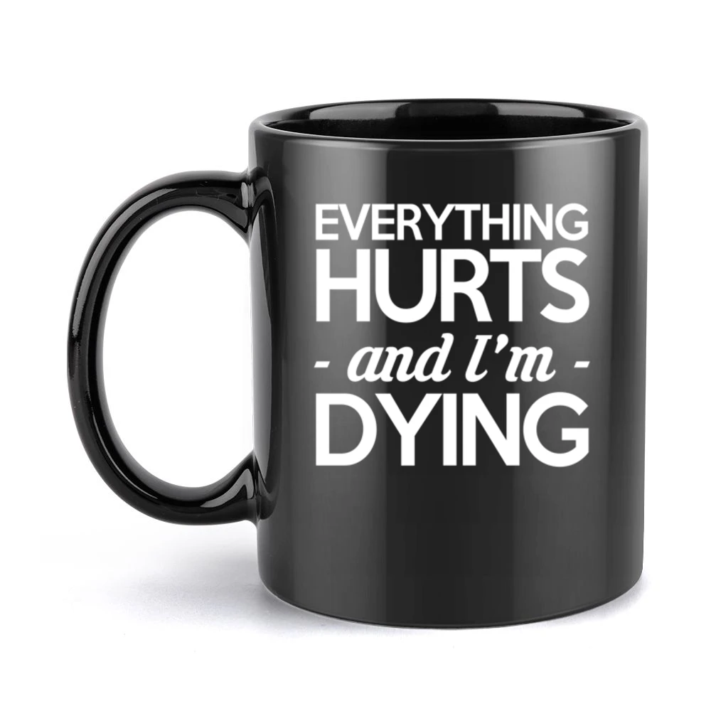 Everything Hurts And I Am Dying Funny Fitness Workout Black Mug
