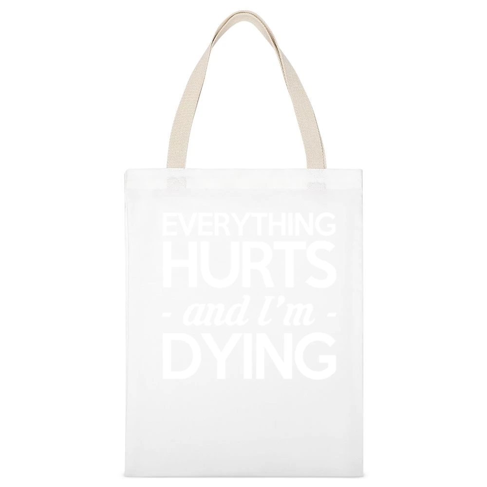Everything Hurts And I Am Dying Funny Fitness Workout White Canvas Tote Shopping Bag
