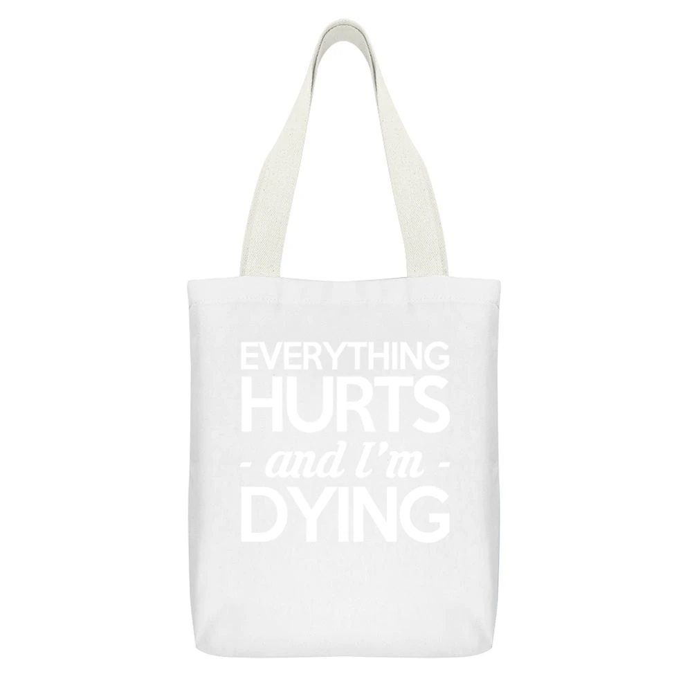 Everything Hurts And I Am Dying Funny Fitness Workout White Canvas Tote Shopping Bag With Interior Pocket