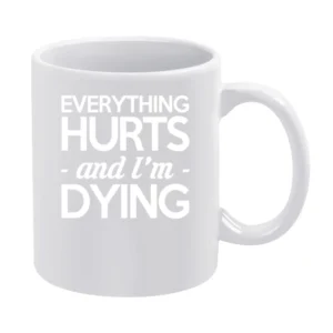 Everything Hurts And I Am Dying Funny Fitness Workout White Mug