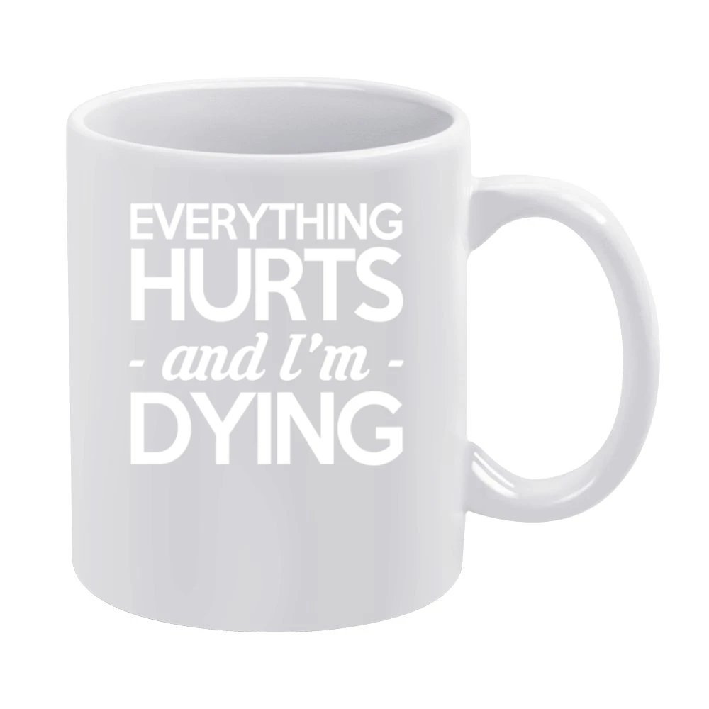 Everything Hurts And I Am Dying Funny Fitness Workout White Mug