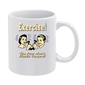 Exercise The Poor Mans Plastic Surgery White Mug