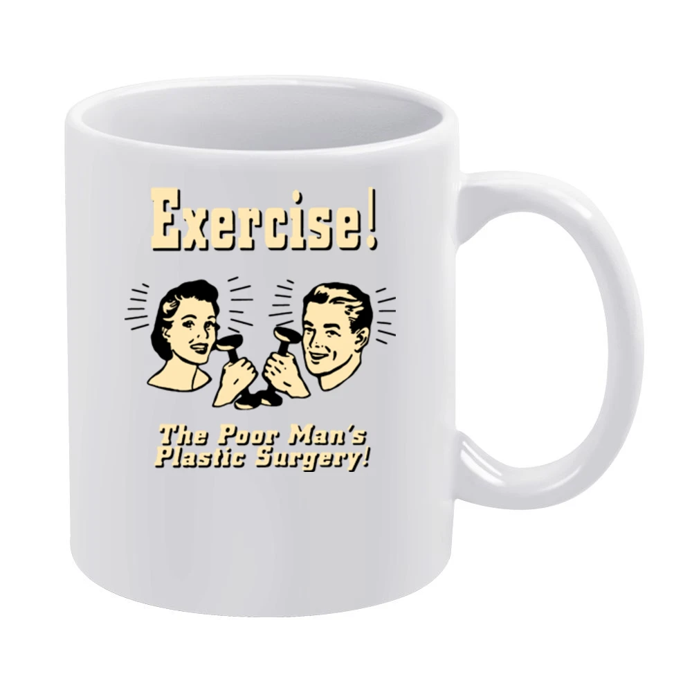 Exercise The Poor Mans Plastic Surgery White Mug