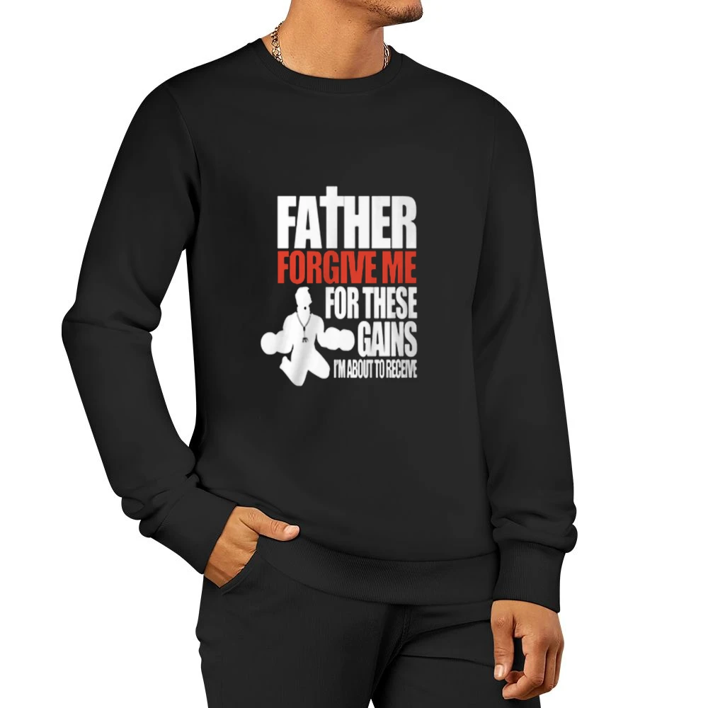 Father Forgive Me For My Gains Tshirt Men Pullover Sweatshirt