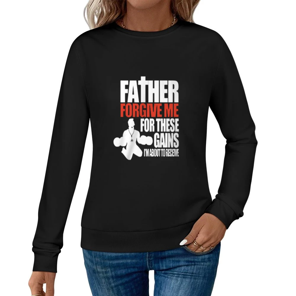 Father Forgive Me For My Gains Tshirt Women Pullover Sweatshirt