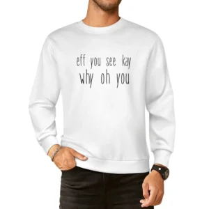 Fe You See Kay Why Oh You Funny Back To School Popular Graphic Tee Shi European Size Pullover Sweater