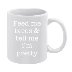 Feed Me Tacos And Tell Me Im Pretty Funny Food Lover Graphic Tee Shirt White Mug