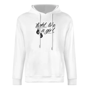 Fight Like A Girl Kickboxing Boxing Gym Popular Custom Graphic Sports European Size Men Hoodie