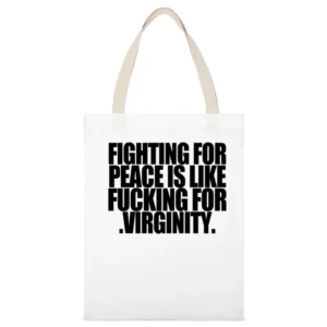 Fighting For Peace Is Like Fucking For Virginity Fun Graphic Tee Shirt White Canvas Tote Shopping Bag