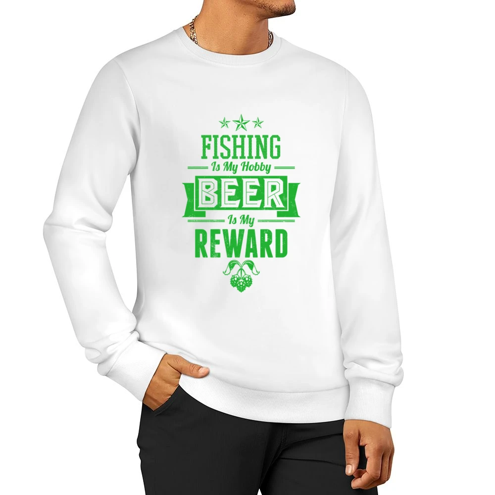 Fishing Is My Hobby Beer Is My Reward Men Pullover Sweatshirt