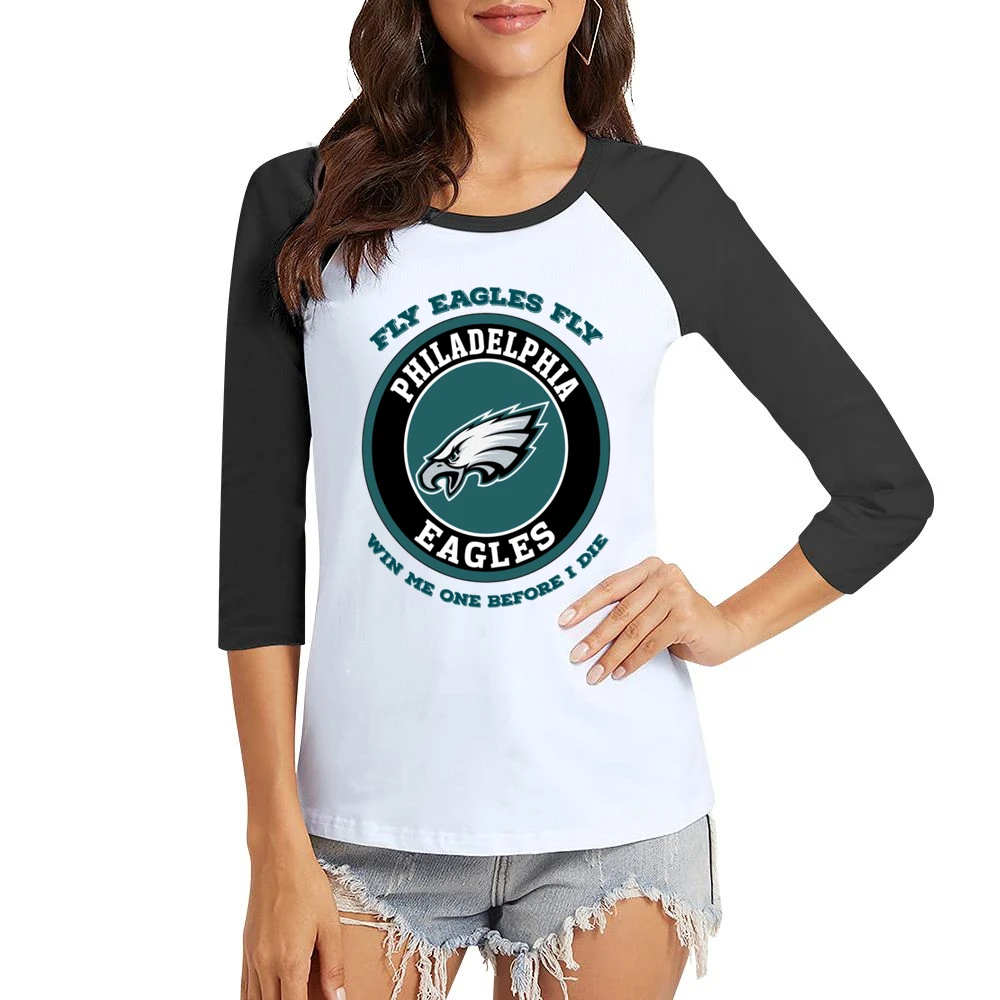 Fly Eagles Fly Win Me One Before I Die Philedelphia Football Women Ladies 3-4 Sleeve T-Shirt