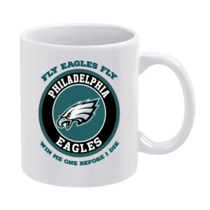 Fly Eagles Fly Win Me One Before I Die Tshirt (all Styles And Colors A White Mug