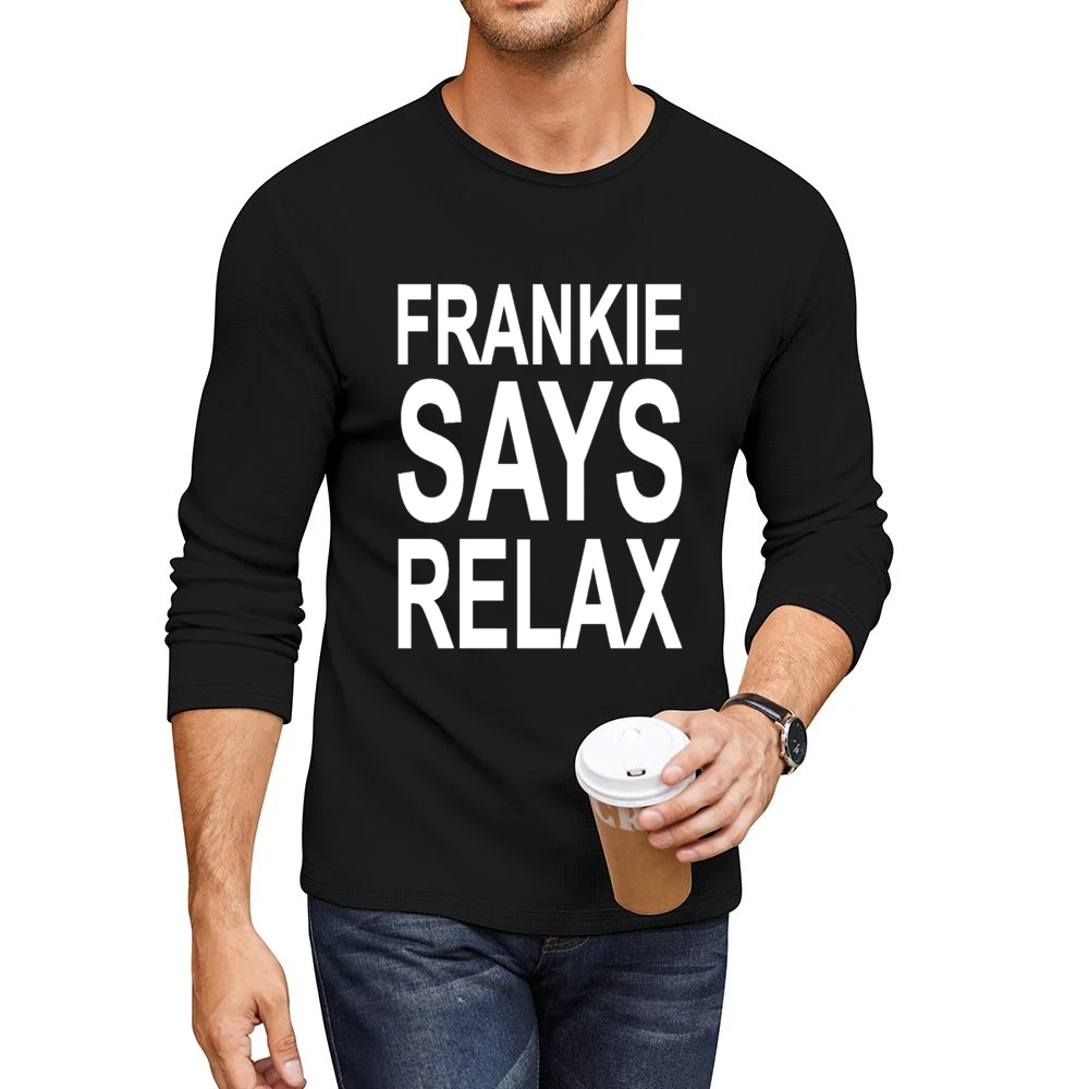 Frankie Says Relax Tshirt Men CrewNeck Long Sleeve T-Shirt
