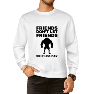 Friends Don't Let Friends Skip Leg Day European Size Pullover Sweater