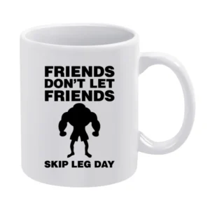 Friends Don't Let Friends Skip Leg Day White Mug