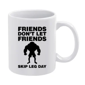Friends Don't Let Friends Skip Leg Day White Mug