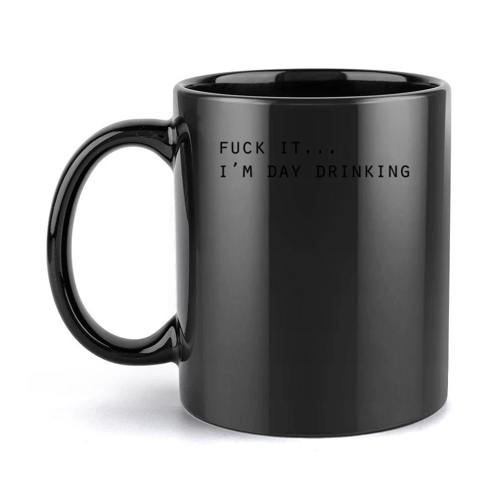 Fuck It Im Day Drinking Funny Party Alcohol Tee Shirt Black Mug
