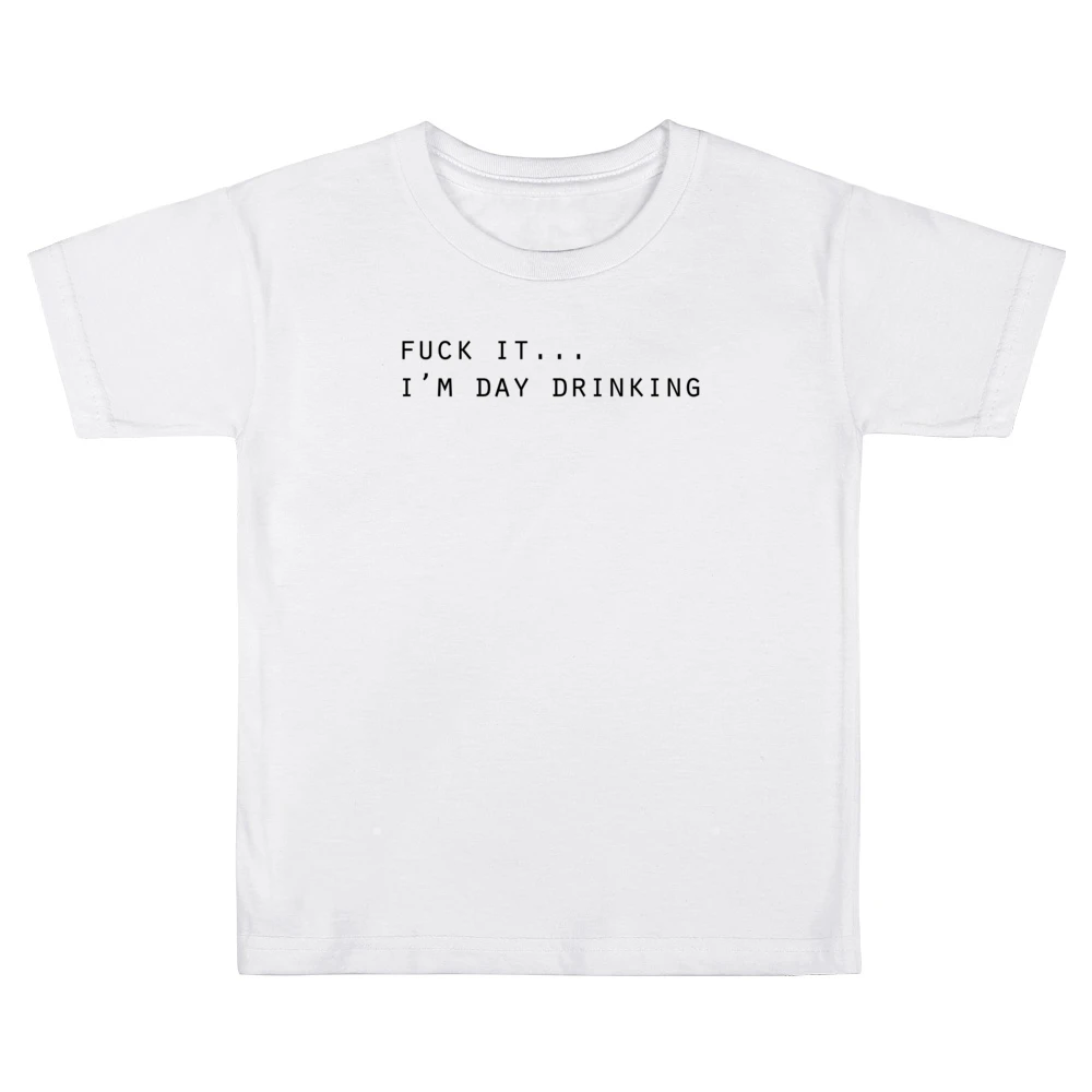 Fuck It Im Day Drinking Funny Party Alcohol Tee Shirt Kids Boys Girls T-Shirt