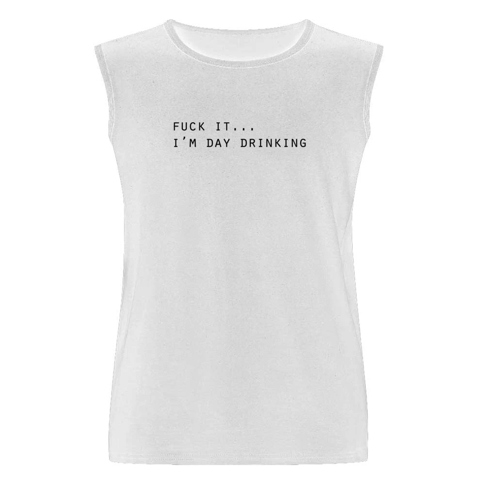 Fuck It Im Day Drinking Funny Party Alcohol Tee Shirt Men Sleeveless T-Shirt