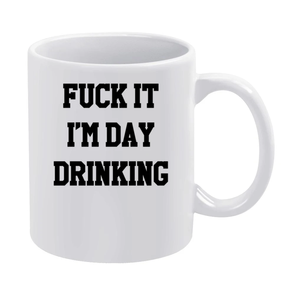 Fuck It Im Day Drinking Funny Party Graphic White Mug